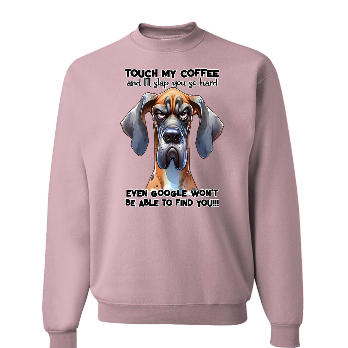 Touch My Coffee Dog Crewneck - Funny Great Dane Sweatshirt