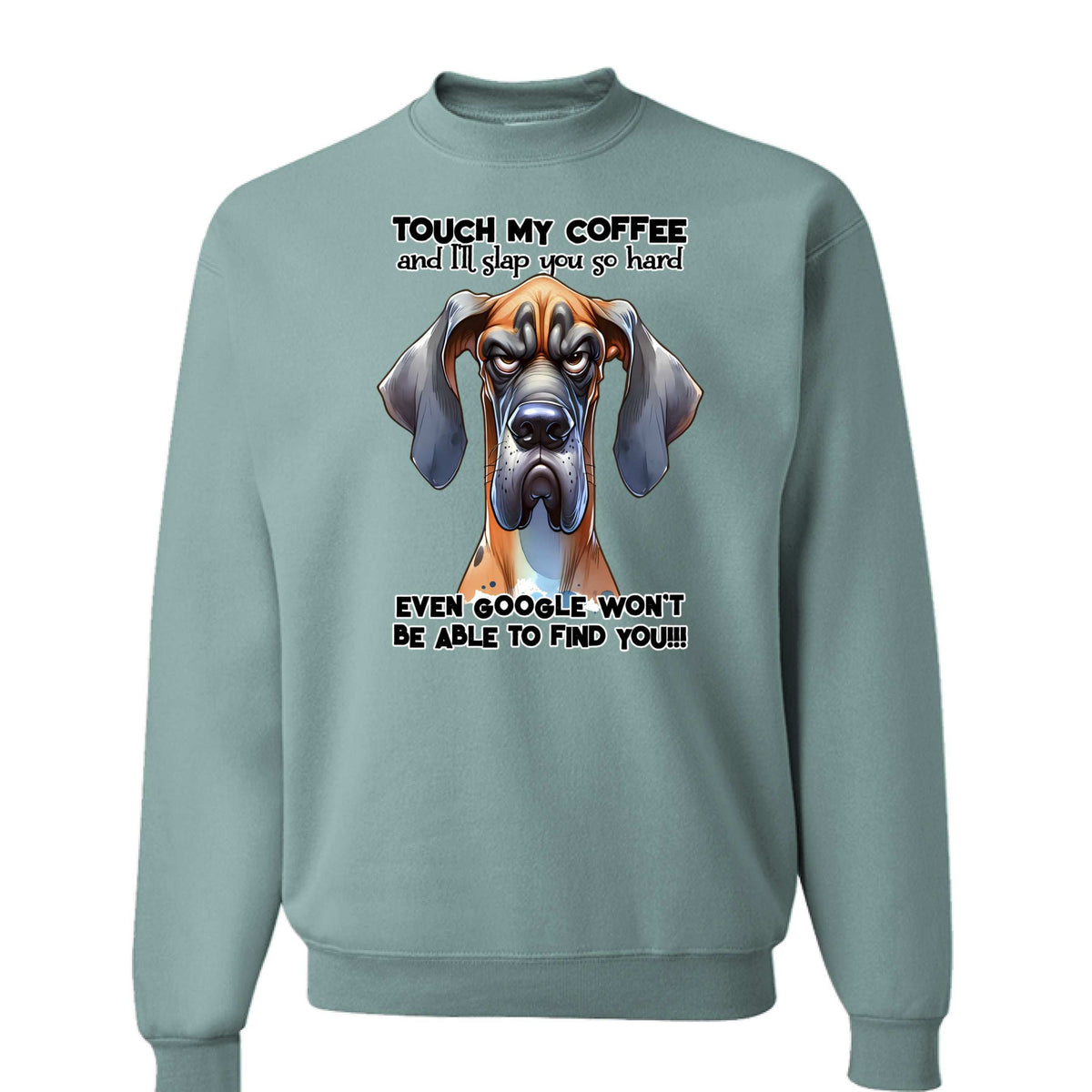 Touch My Coffee Dog Crewneck - Funny Great Dane Sweatshirt